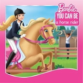 You Can Be a Horse Rider (Barbie: You Can Be Series)