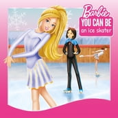 You Can Be an Ice Skater! (Barbie: You Can Be Series)