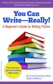 You Can Write Really! A Beginner s Guide to Writing Fiction
