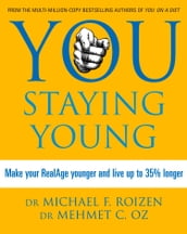 You: Staying Young: Make Your RealAge Younger and Live Up to 35% Longer