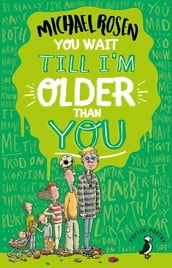 You Wait Till I m Older Than You!