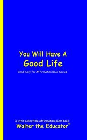 You Will Have A Good Life