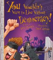 You Wouldn t Want To Live Without Democracy!