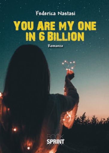 You are my one in 6 billion. Ediz. italiana - Federica Nastasi