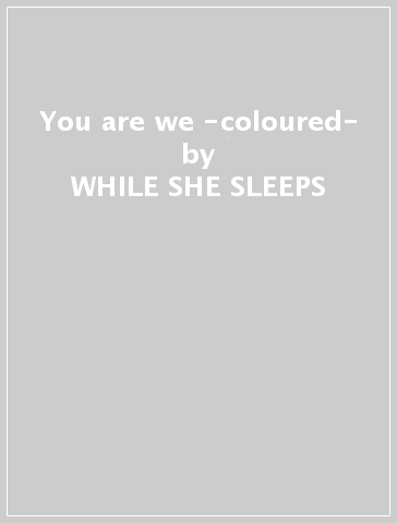 You are we -coloured- - WHILE SHE SLEEPS