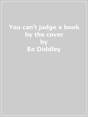You can't judge a book by the cover - Bo Diddley