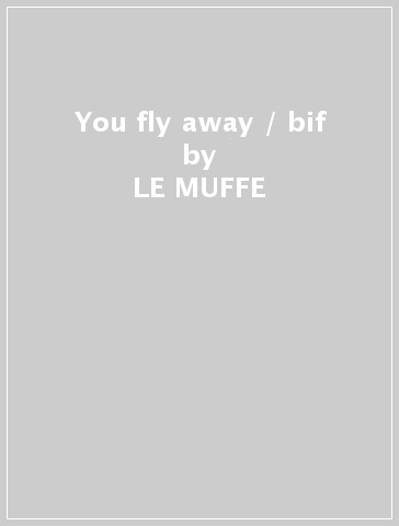You fly away / bif - LE MUFFE