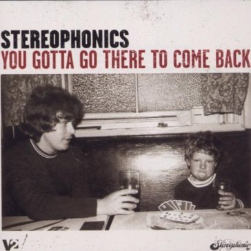 You gotta go there to.. - Stereophonics