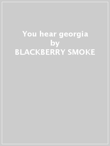 You hear georgia - BLACKBERRY SMOKE