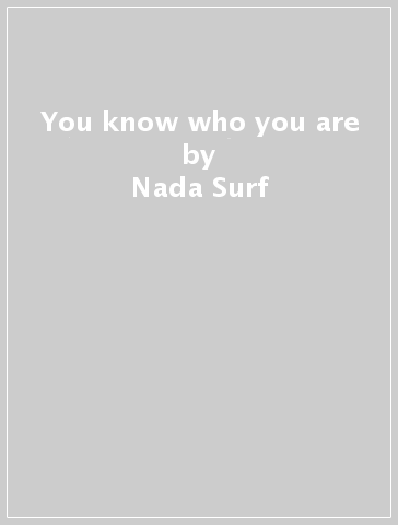 You know who you are - Nada Surf