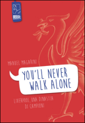 «You ll never walk alone». Liverpool, una dinastia di campioni