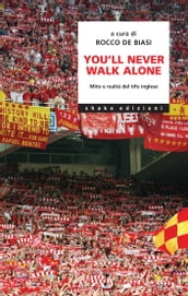 You ll never walk alone. Mito e realtà del tifo inglese