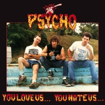 You love us...you hate us - PSYCHO