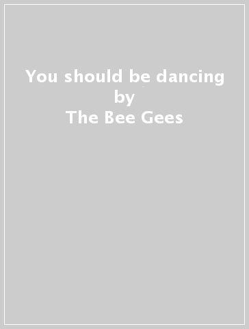 You should be dancing - The Bee Gees