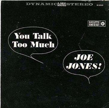 You talk too much - Joe Jones