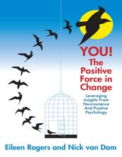 You the Positive Force In Change: Leveraging Insights from Neuroscience and Positive Psychology