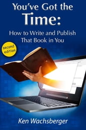 You ve Got the Time: How to Write and Publish That Book in You