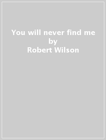 You will never find me - Robert Wilson