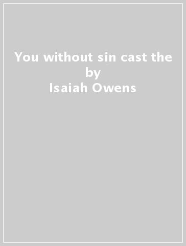 You without sin cast the - Isaiah Owens
