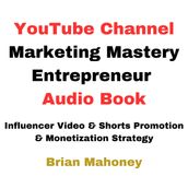 YouTube Channel Marketing Mastery Entrepreneur Audio Book