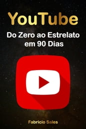 YouTube: Do Zero ao Estrelato em 90 Dias