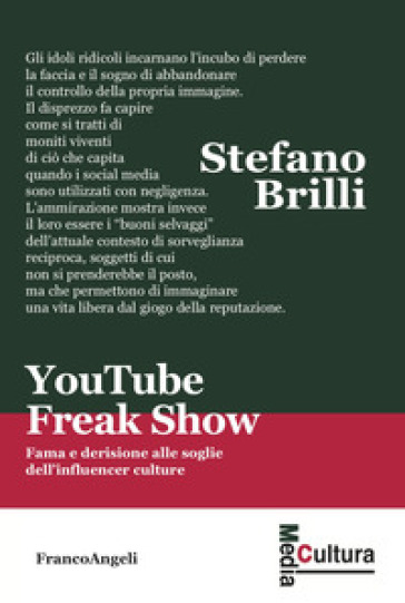 YouTube Freak Show. Fama e derisione alle soglie dell'influencer culture - Stefano Brilli