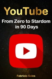 YouTube: From Zero to Stardom in 90 Days