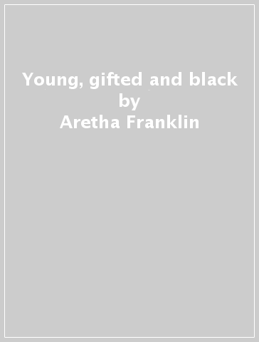 Young, gifted and black - Aretha Franklin