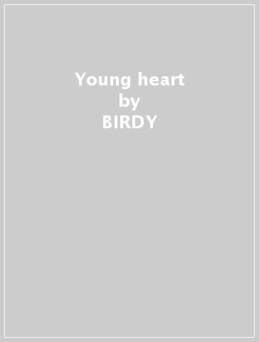 Young heart - BIRDY