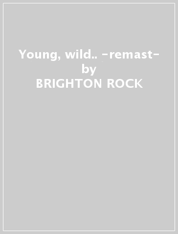 Young, wild.. -remast- - BRIGHTON ROCK