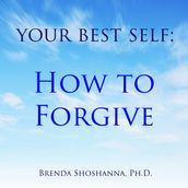 Your Best Self: How to Forgive