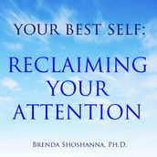 Your Best Self: Reclaiming Your Attention