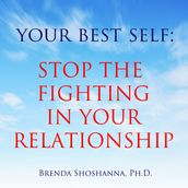 Your Best Self: Stop the Fighting In Your Relationship