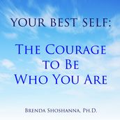 Your Best Self: The Courage to Be Who You Are