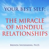 Your Best Self: The Miracle of Mindful Relationships