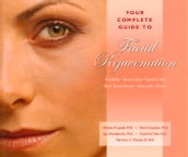 Your Complete Guide to Facial Rejuvenation Facelifts - Browlifts - Eyelid Lifts - Skin Resurfacing - Lip Augmentation