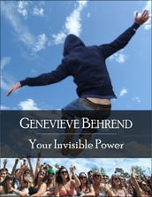 Your Invisible Power: The Secret Edition - Open Your Heart to the Real Power and Magic of Living Faith and Let the Heaven Be in You, Go Deep Inside Yourself and Back, Feel the Crazy and Divine Love and Live for Your Dreams