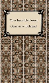 Your Invisible Power: Working Principles and Concrete Examples in Applied Mental Science