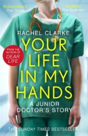 Your Life In My Hands - a Junior Doctor s Story