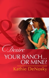 Your RanchOr Mine? (Mills & Boon Desire)
