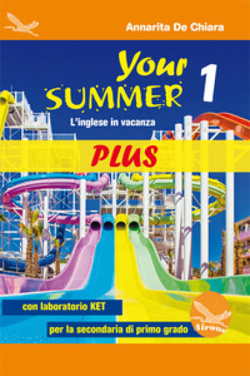 Your Summer Plus. L'inglese in vacanza. Con laboratorio KET. Per la Scuola media. Ediz. per la scuola. Con CD-Audio. Vol. 1 - Annarita De Chiara