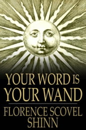 Your Word is Your Wand: A Sequel to the Game of Life and How to Play It