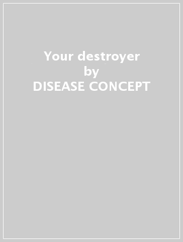 Your destroyer - DISEASE CONCEPT