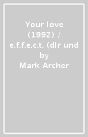 Your love (1992) / e.f.f.e.c.t. (dlr und