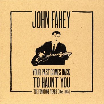Your past comes back tohaunt you (boxcd+ - John Fahey
