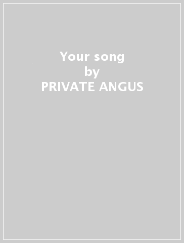 Your song - PRIVATE ANGUS