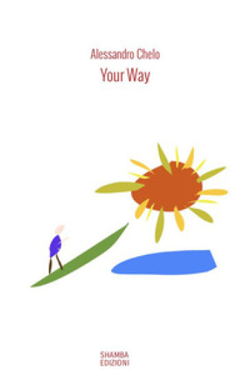 Your way. Le quindici parole che ispirano il cammino - Alessandro Chelo