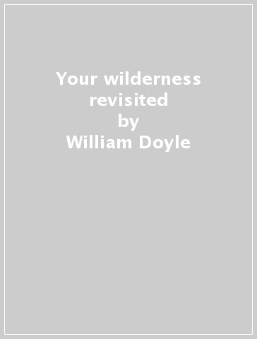 Your wilderness revisited - William Doyle