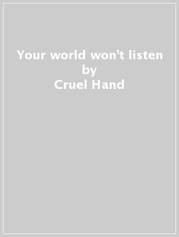 Your world won't listen - Cruel Hand