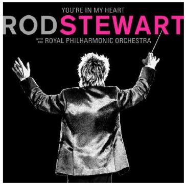You?re in my heart: rod stewart with the - Rod Stewart